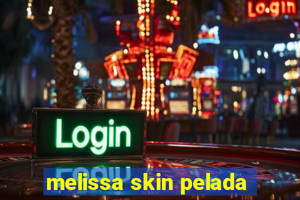 melissa skin pelada